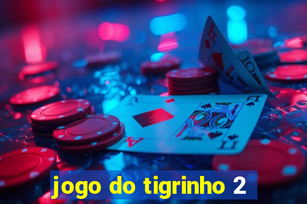 jogo do tigrinho 2